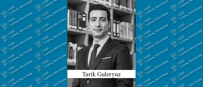 Hot Practice: Tarik Guleryuz on Guleryuz & Partners' Litigation & Disputes Practice